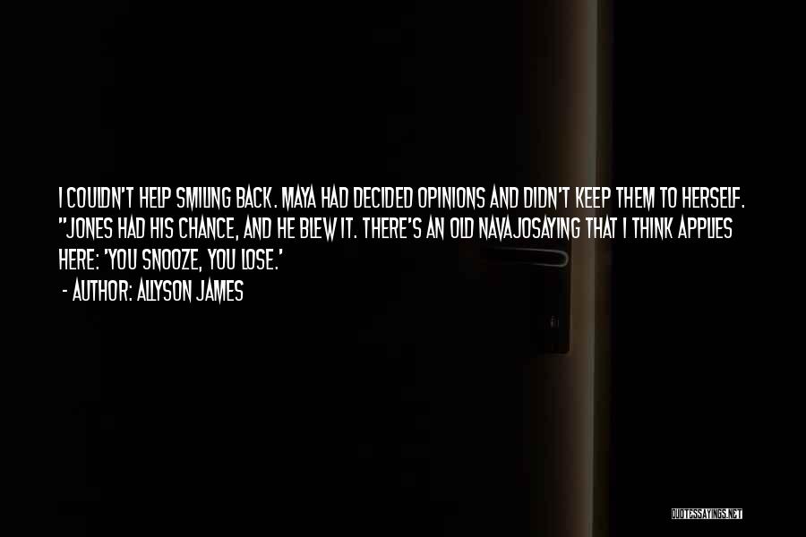 Allyson James Quotes: I Couldn't Help Smiling Back. Maya Had Decided Opinions And Didn't Keep Them To Herself. Jones Had His Chance, And