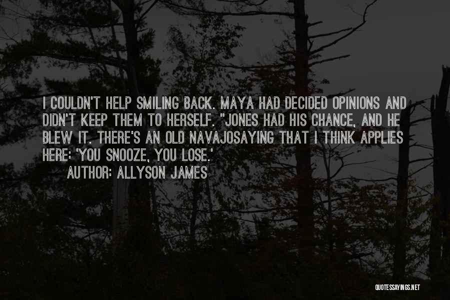 Allyson James Quotes: I Couldn't Help Smiling Back. Maya Had Decided Opinions And Didn't Keep Them To Herself. Jones Had His Chance, And