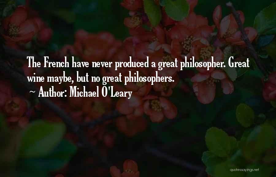 Michael O'Leary Quotes: The French Have Never Produced A Great Philosopher. Great Wine Maybe, But No Great Philosophers.