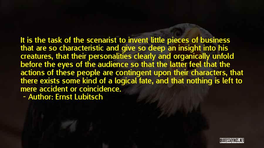 Ernst Lubitsch Quotes: It Is The Task Of The Scenarist To Invent Little Pieces Of Business That Are So Characteristic And Give So