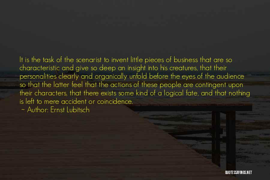 Ernst Lubitsch Quotes: It Is The Task Of The Scenarist To Invent Little Pieces Of Business That Are So Characteristic And Give So