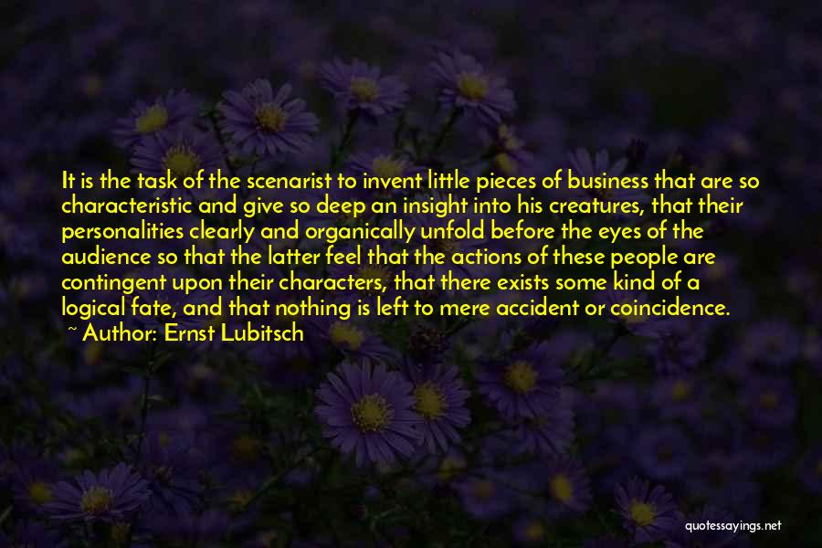 Ernst Lubitsch Quotes: It Is The Task Of The Scenarist To Invent Little Pieces Of Business That Are So Characteristic And Give So