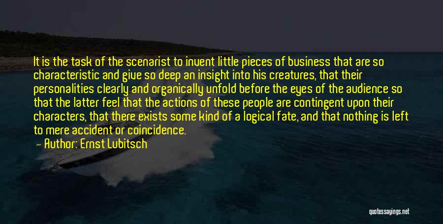 Ernst Lubitsch Quotes: It Is The Task Of The Scenarist To Invent Little Pieces Of Business That Are So Characteristic And Give So