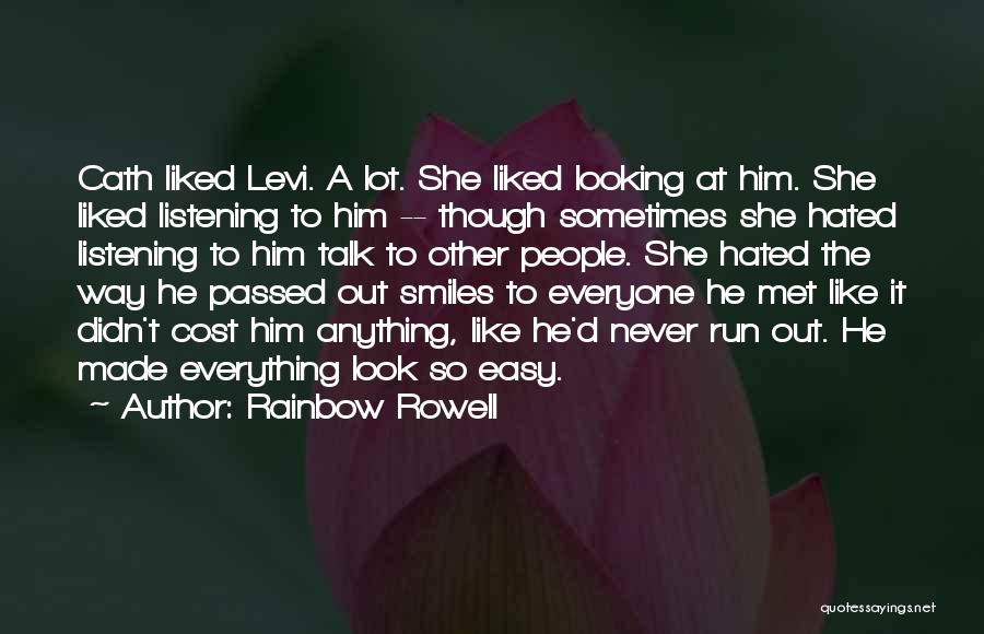 Rainbow Rowell Quotes: Cath Liked Levi. A Lot. She Liked Looking At Him. She Liked Listening To Him -- Though Sometimes She Hated