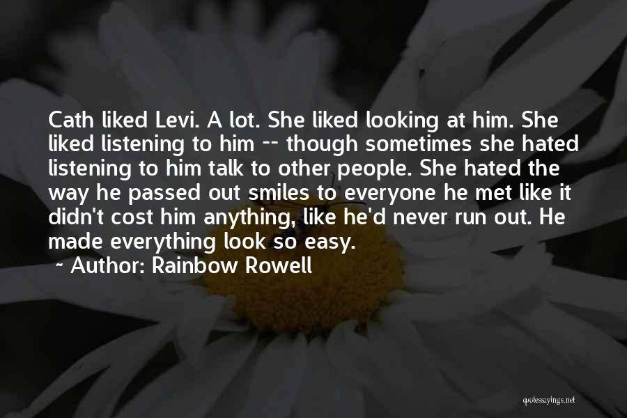 Rainbow Rowell Quotes: Cath Liked Levi. A Lot. She Liked Looking At Him. She Liked Listening To Him -- Though Sometimes She Hated