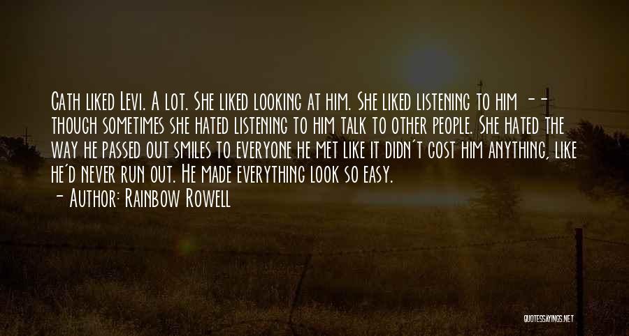 Rainbow Rowell Quotes: Cath Liked Levi. A Lot. She Liked Looking At Him. She Liked Listening To Him -- Though Sometimes She Hated
