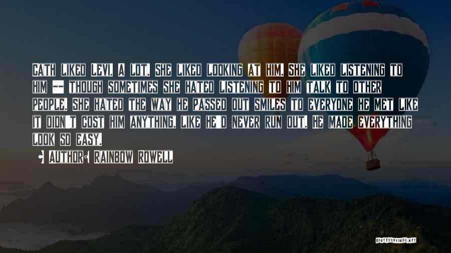 Rainbow Rowell Quotes: Cath Liked Levi. A Lot. She Liked Looking At Him. She Liked Listening To Him -- Though Sometimes She Hated