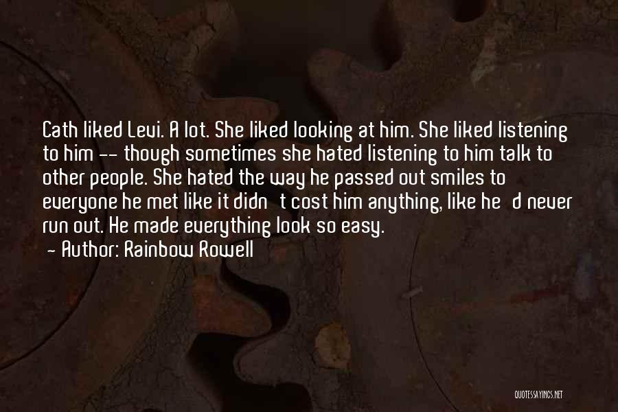 Rainbow Rowell Quotes: Cath Liked Levi. A Lot. She Liked Looking At Him. She Liked Listening To Him -- Though Sometimes She Hated