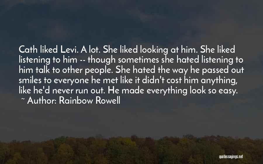 Rainbow Rowell Quotes: Cath Liked Levi. A Lot. She Liked Looking At Him. She Liked Listening To Him -- Though Sometimes She Hated