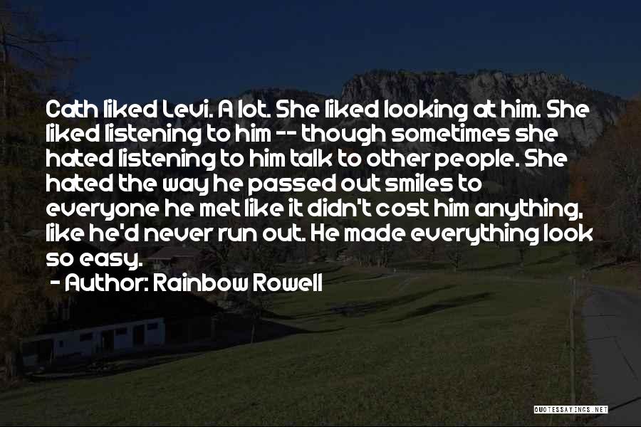 Rainbow Rowell Quotes: Cath Liked Levi. A Lot. She Liked Looking At Him. She Liked Listening To Him -- Though Sometimes She Hated