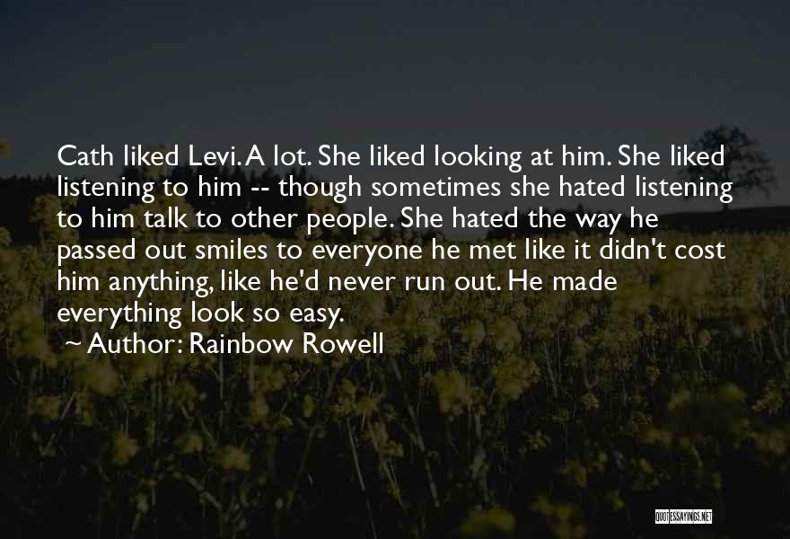 Rainbow Rowell Quotes: Cath Liked Levi. A Lot. She Liked Looking At Him. She Liked Listening To Him -- Though Sometimes She Hated