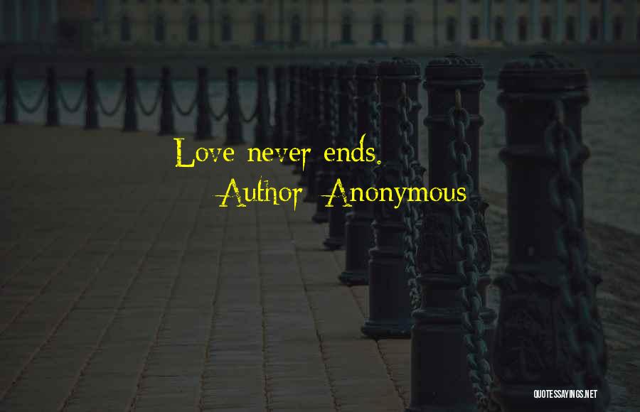 Anonymous Quotes: Love Never Ends.