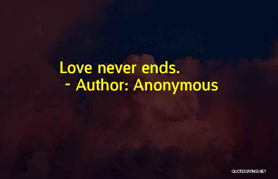 Anonymous Quotes: Love Never Ends.