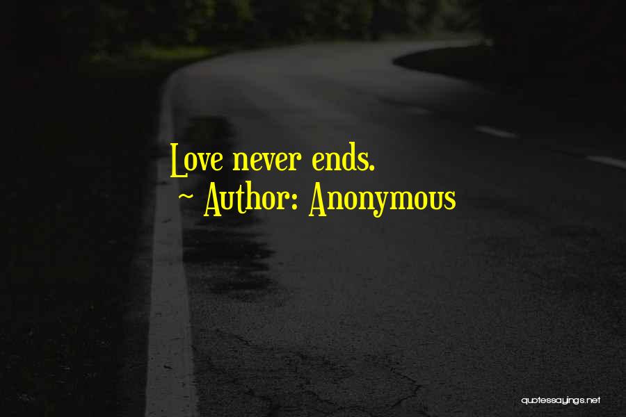 Anonymous Quotes: Love Never Ends.