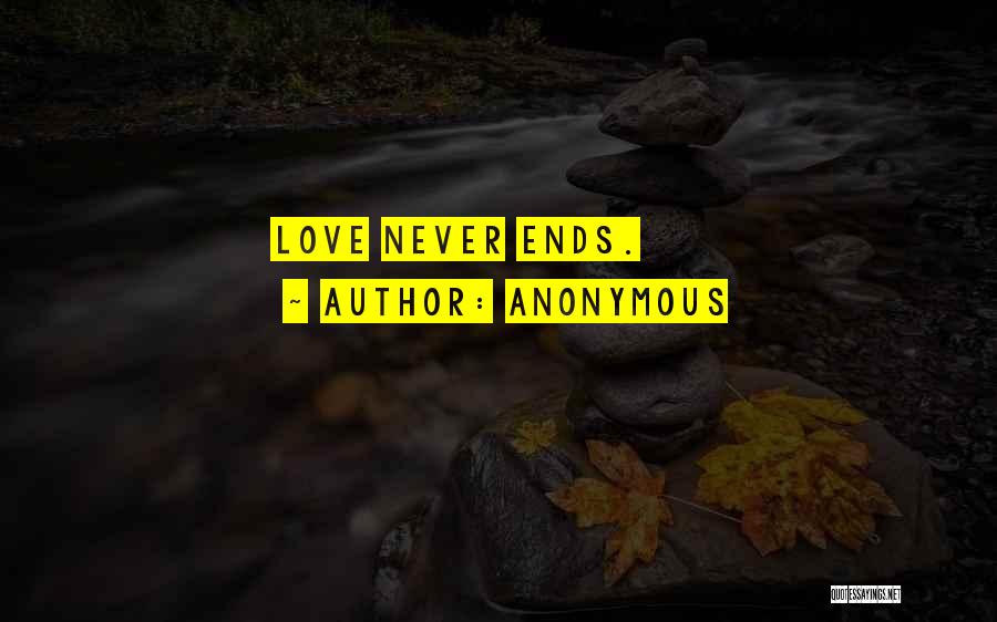 Anonymous Quotes: Love Never Ends.