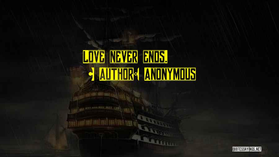 Anonymous Quotes: Love Never Ends.