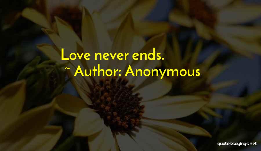 Anonymous Quotes: Love Never Ends.
