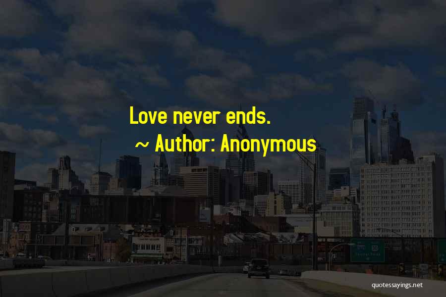 Anonymous Quotes: Love Never Ends.