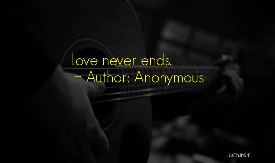 Anonymous Quotes: Love Never Ends.