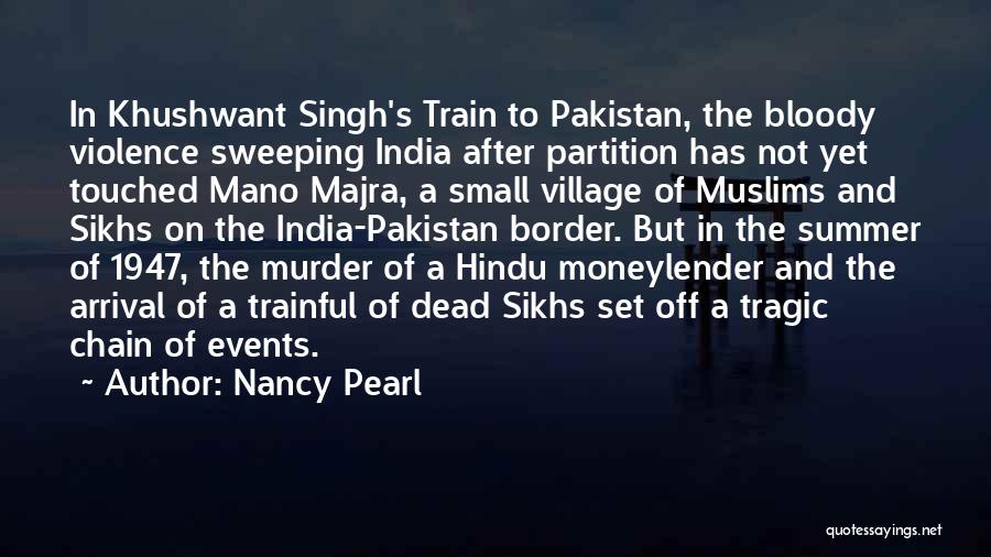 Nancy Pearl Quotes: In Khushwant Singh's Train To Pakistan, The Bloody Violence Sweeping India After Partition Has Not Yet Touched Mano Majra, A