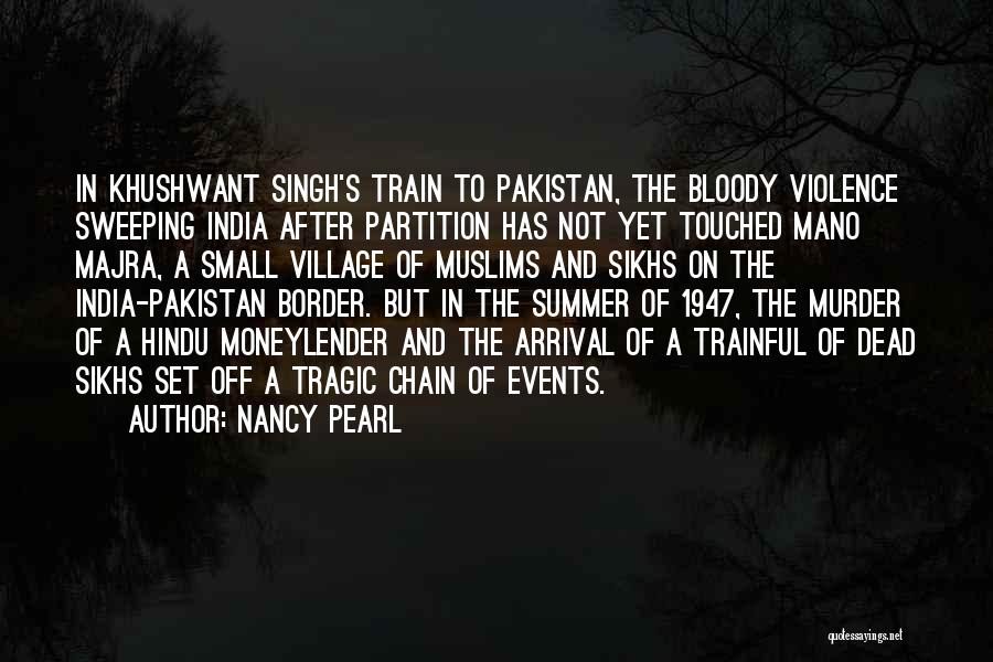 Nancy Pearl Quotes: In Khushwant Singh's Train To Pakistan, The Bloody Violence Sweeping India After Partition Has Not Yet Touched Mano Majra, A