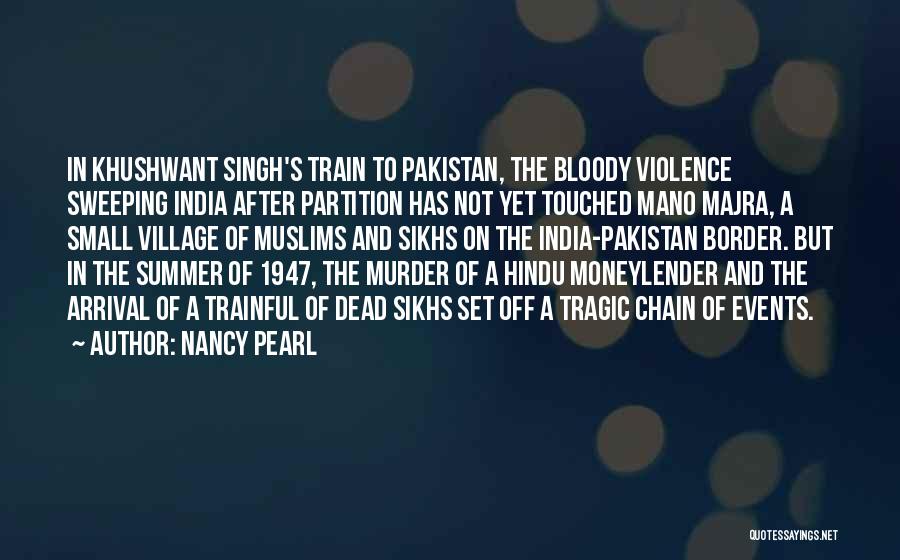 Nancy Pearl Quotes: In Khushwant Singh's Train To Pakistan, The Bloody Violence Sweeping India After Partition Has Not Yet Touched Mano Majra, A