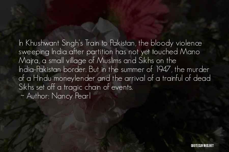 Nancy Pearl Quotes: In Khushwant Singh's Train To Pakistan, The Bloody Violence Sweeping India After Partition Has Not Yet Touched Mano Majra, A