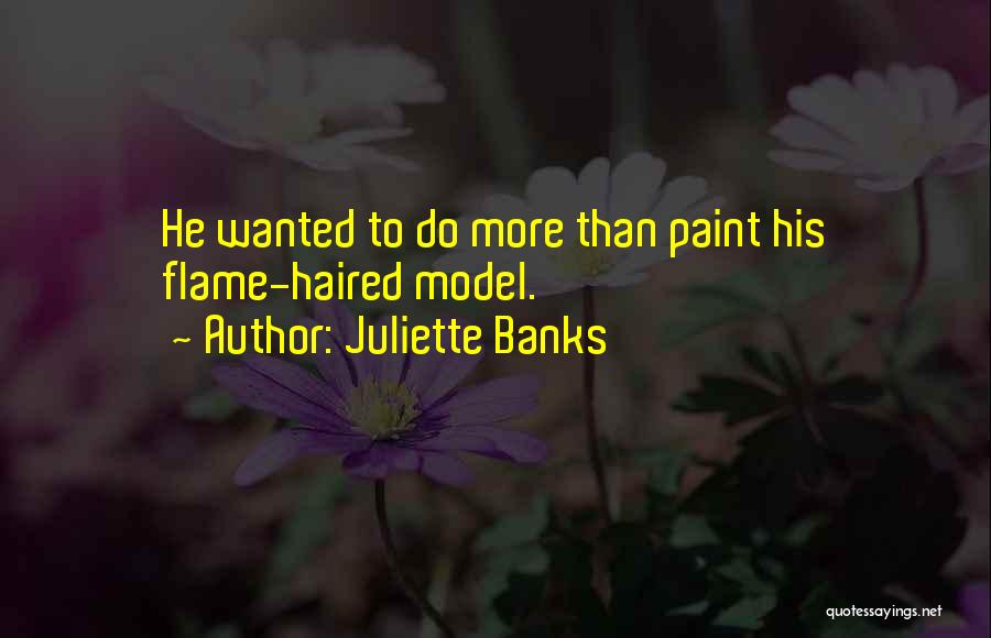 Juliette Banks Quotes: He Wanted To Do More Than Paint His Flame-haired Model.