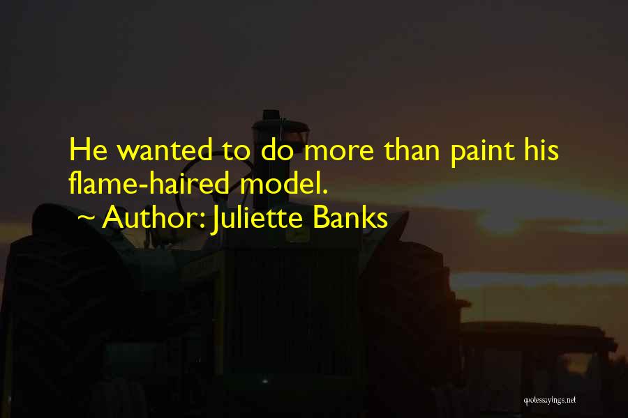 Juliette Banks Quotes: He Wanted To Do More Than Paint His Flame-haired Model.