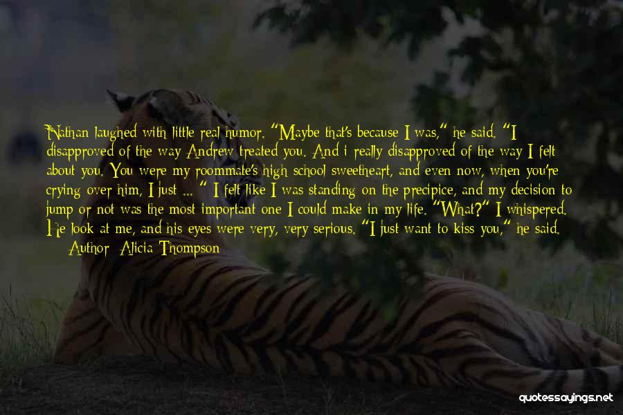 Alicia Thompson Quotes: Nathan Laughed With Little Real Humor. Maybe That's Because I Was, He Said. I Disapproved Of The Way Andrew Treated