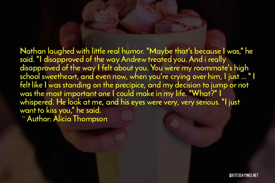 Alicia Thompson Quotes: Nathan Laughed With Little Real Humor. Maybe That's Because I Was, He Said. I Disapproved Of The Way Andrew Treated