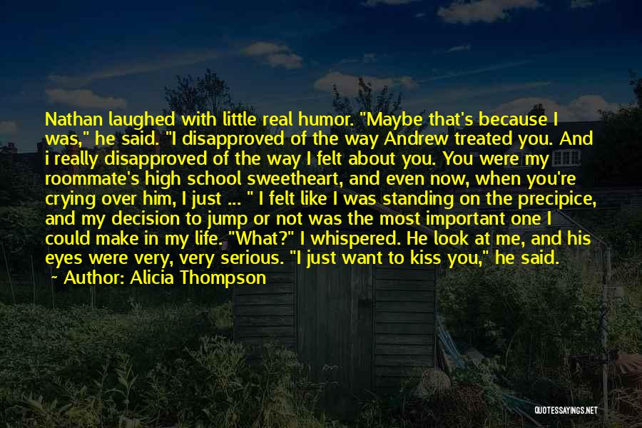 Alicia Thompson Quotes: Nathan Laughed With Little Real Humor. Maybe That's Because I Was, He Said. I Disapproved Of The Way Andrew Treated