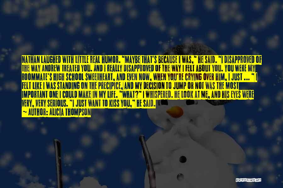 Alicia Thompson Quotes: Nathan Laughed With Little Real Humor. Maybe That's Because I Was, He Said. I Disapproved Of The Way Andrew Treated
