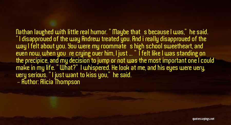 Alicia Thompson Quotes: Nathan Laughed With Little Real Humor. Maybe That's Because I Was, He Said. I Disapproved Of The Way Andrew Treated