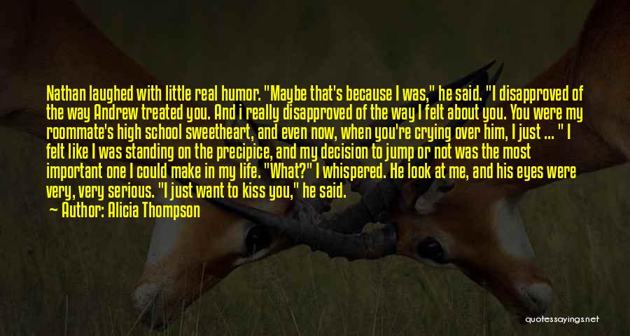 Alicia Thompson Quotes: Nathan Laughed With Little Real Humor. Maybe That's Because I Was, He Said. I Disapproved Of The Way Andrew Treated