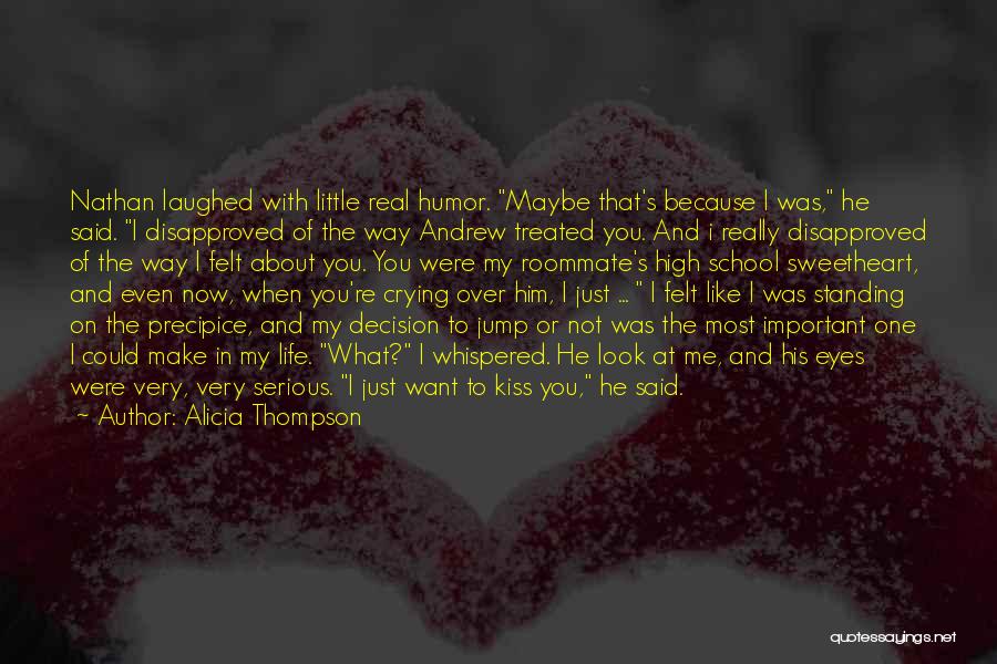 Alicia Thompson Quotes: Nathan Laughed With Little Real Humor. Maybe That's Because I Was, He Said. I Disapproved Of The Way Andrew Treated