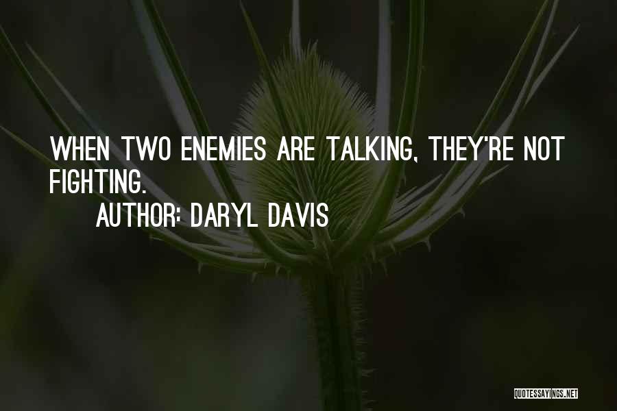 Daryl Davis Quotes: When Two Enemies Are Talking, They're Not Fighting.