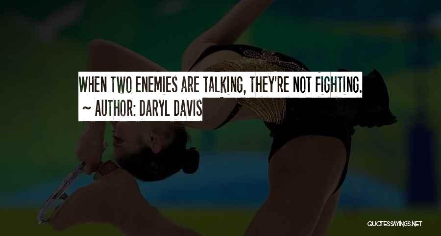 Daryl Davis Quotes: When Two Enemies Are Talking, They're Not Fighting.