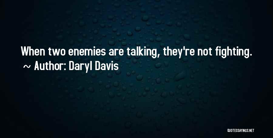 Daryl Davis Quotes: When Two Enemies Are Talking, They're Not Fighting.