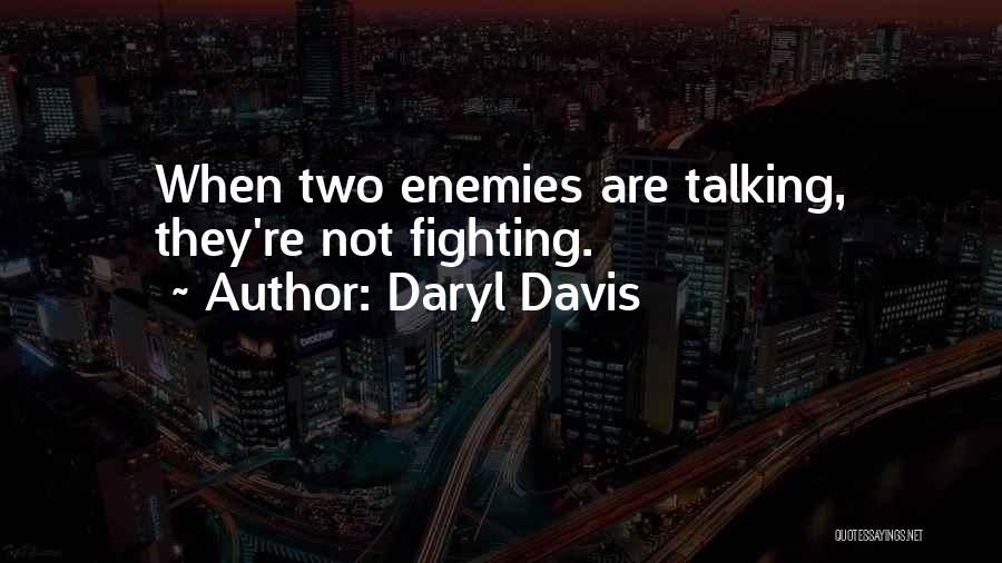 Daryl Davis Quotes: When Two Enemies Are Talking, They're Not Fighting.