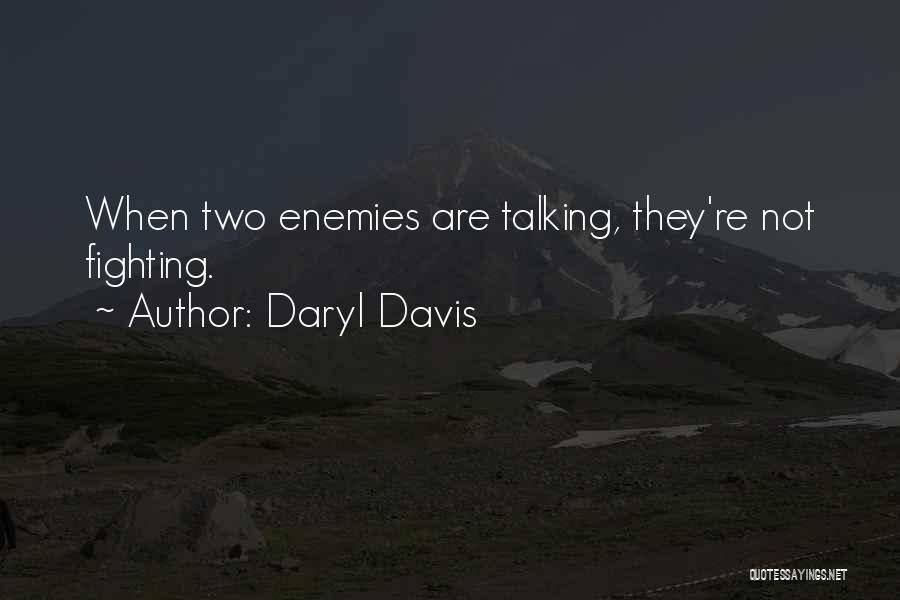 Daryl Davis Quotes: When Two Enemies Are Talking, They're Not Fighting.
