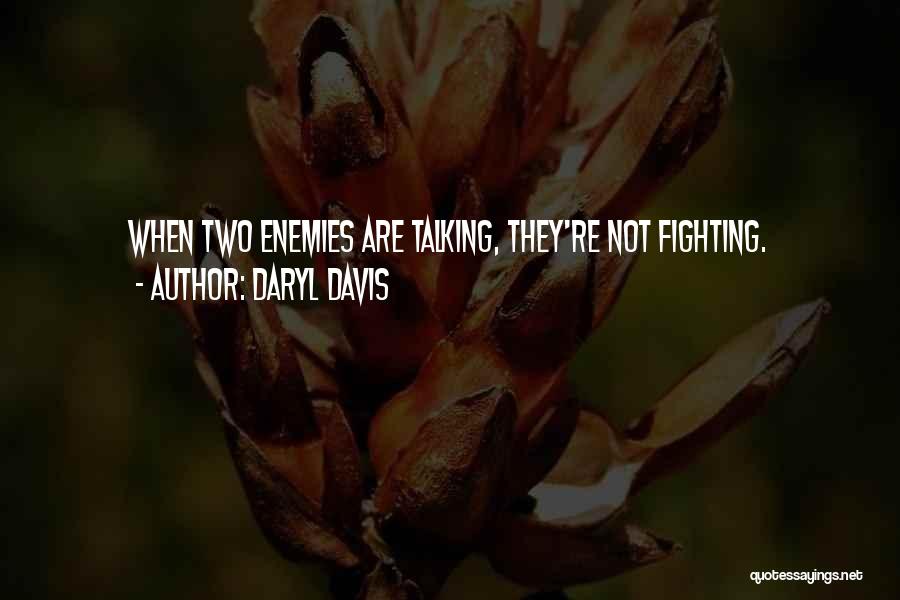 Daryl Davis Quotes: When Two Enemies Are Talking, They're Not Fighting.