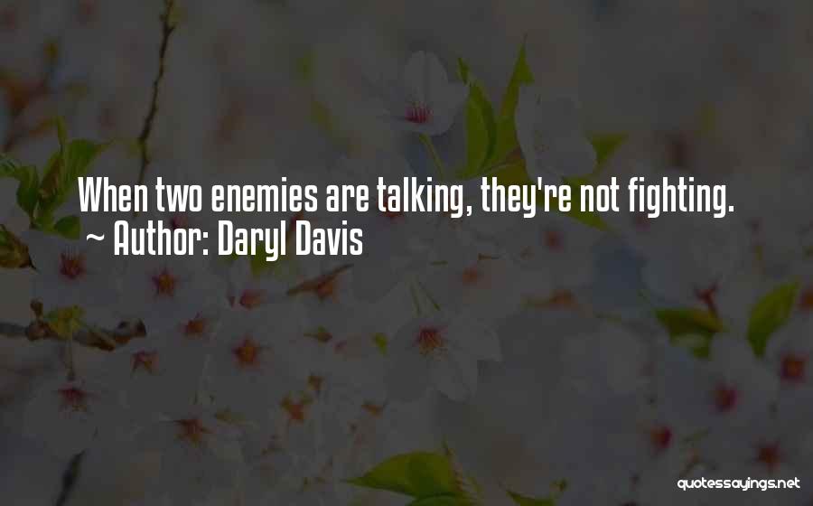 Daryl Davis Quotes: When Two Enemies Are Talking, They're Not Fighting.