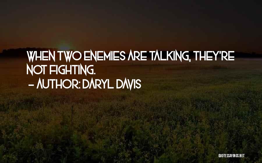 Daryl Davis Quotes: When Two Enemies Are Talking, They're Not Fighting.