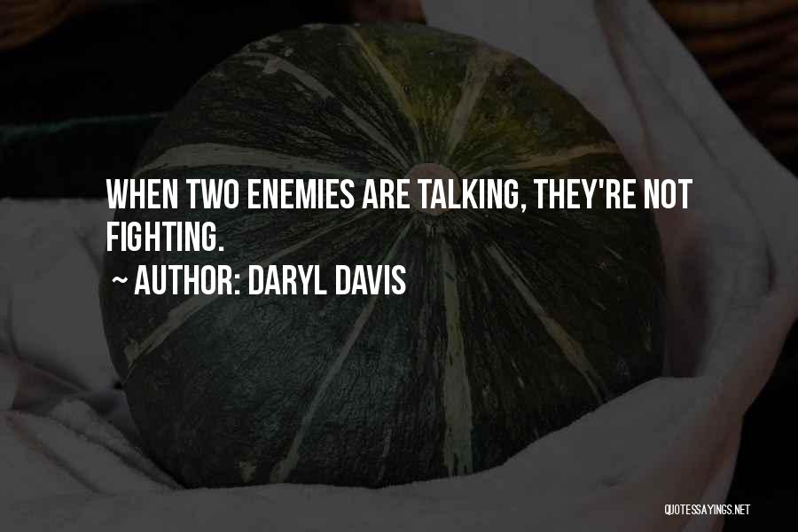 Daryl Davis Quotes: When Two Enemies Are Talking, They're Not Fighting.