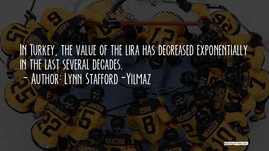 Lynn Stafford-Yilmaz Quotes: In Turkey, The Value Of The Lira Has Decreased Exponentially In The Last Several Decades.