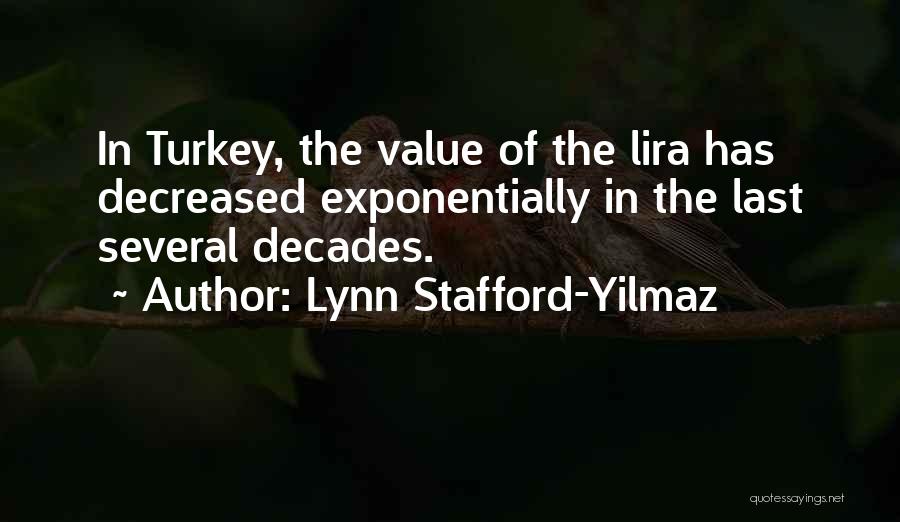 Lynn Stafford-Yilmaz Quotes: In Turkey, The Value Of The Lira Has Decreased Exponentially In The Last Several Decades.