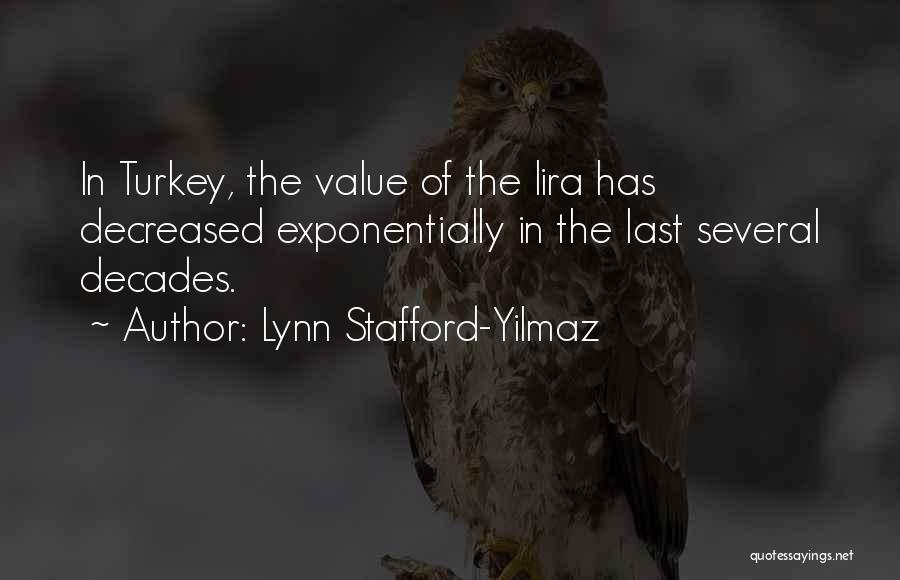 Lynn Stafford-Yilmaz Quotes: In Turkey, The Value Of The Lira Has Decreased Exponentially In The Last Several Decades.