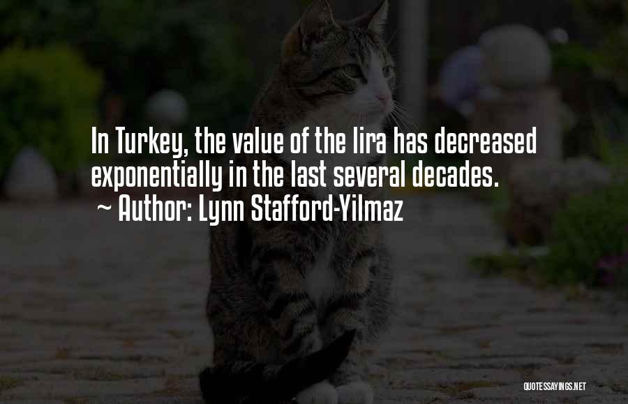 Lynn Stafford-Yilmaz Quotes: In Turkey, The Value Of The Lira Has Decreased Exponentially In The Last Several Decades.