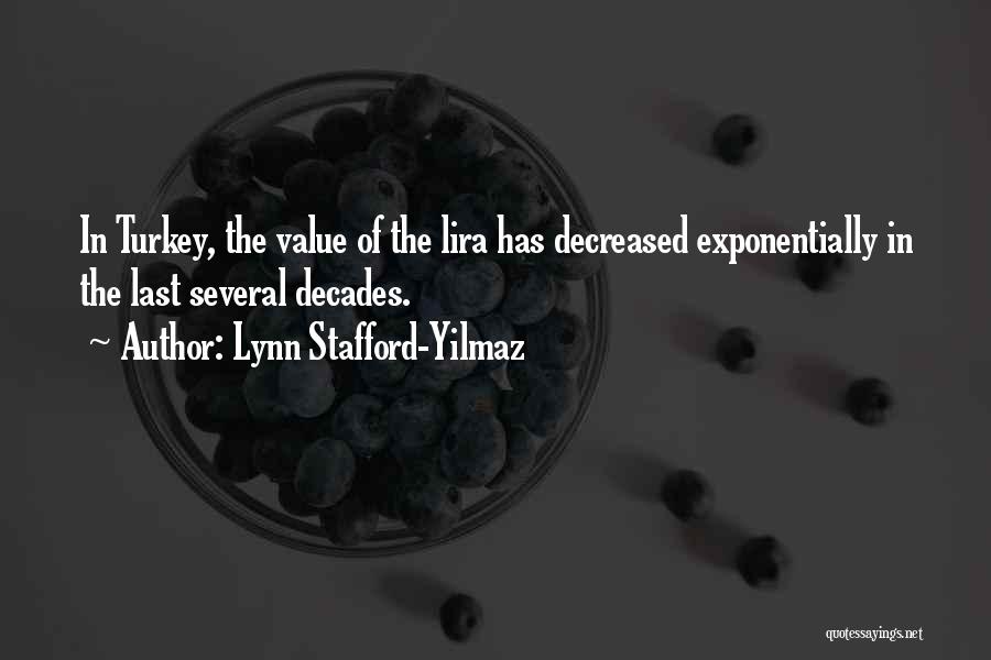 Lynn Stafford-Yilmaz Quotes: In Turkey, The Value Of The Lira Has Decreased Exponentially In The Last Several Decades.